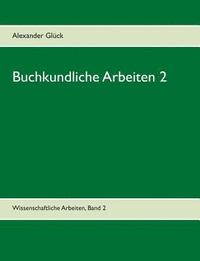 bokomslag Buchkundliche Arbeiten 2. Die Skularisation in Wrttemberg. Die Frage des Buchschmucks in den Gutenberg-Drucken.