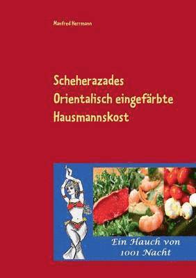 Manfred Herrmann - Scheherazades Orientalisch eingefärbte Hausmannskost, Häftad