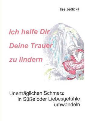 bokomslag Ich helfe Dir Deine Trauer zu lindern