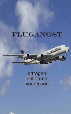 Ute Fischer, Bernhard Siegmund - Flugangst ertragen entlernen vergessen, Häftad
