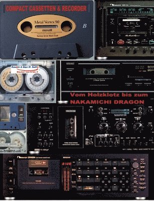 Compact Cassetten & Recorder - Vom Holzklotz bis zum Nakamichi Dragon 1