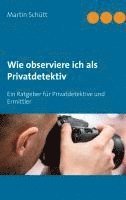 bokomslag Wie observiere ich als Privatdetektiv