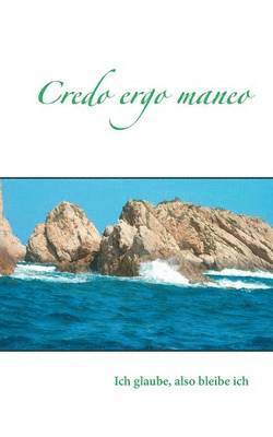 Credo ergo maneo 1