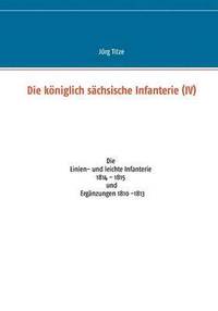 bokomslag Die kniglich schsische Infanterie (IV)