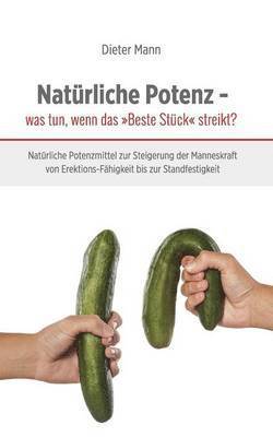 Natürliche Potenz - was tun, wenn das Beste Stück streikt?
