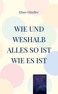 bokomslag Wie und Weshalb alles so ist wie es ist