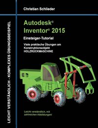 bokomslag Autodesk Inventor 2015 - Einsteiger-Tutorial Holzrckmaschine