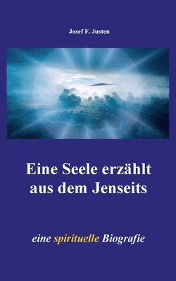 Eine Seele erzählt aus dem Jenseits