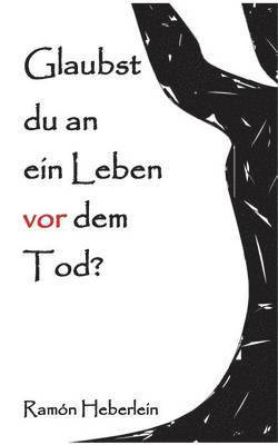 Glaubst du an ein Leben vor dem Tod? 1