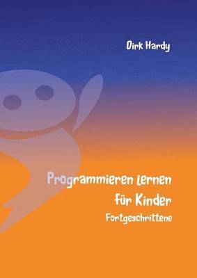 Dirk Hardy, Barbara Hardy - Programmieren lernen für Kinder - Fortgeschrittene, Häftad