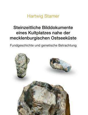 Steinzeitliche Bilddokumente eines Kultplatzes nahe der mecklenburgischen Ostseekste 1