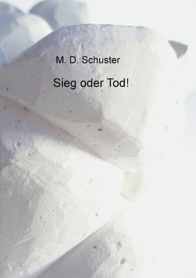 M D Schuster, M. D. Schuster - Sieg oder Tod!, Häftad
