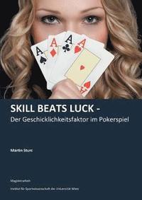 bokomslag Skill Beats Luck - Der Geschicklichkeitsfaktor im Pokerspiel