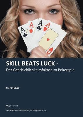 bokomslag Skill Beats Luck - Der Geschicklichkeitsfaktor im Pokerspiel