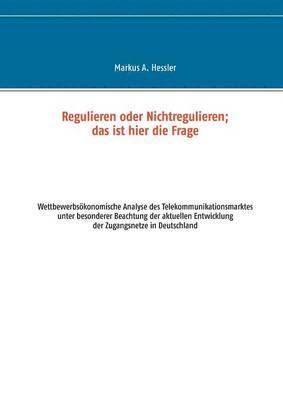 Markus A Hessler, Markus A. Hessler - Regulieren oder Nichtregulieren; das ist hier die Frage, Häftad