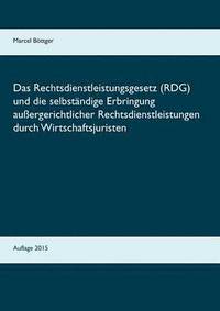 bokomslag Das Rechtsdienstleistungsgesetz (RDG) und die selbstndige Erbringung auergerichtlicher Rechtsdienstleistungen durch Wirtschaftsjuristen