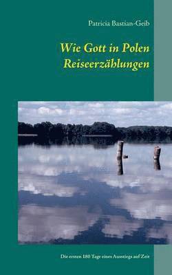 Wie Gott in Polen - Reiseerzählungen