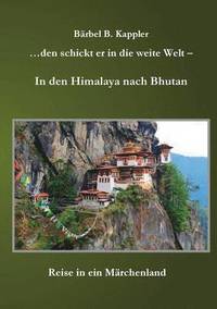 bokomslag ...den schickt er in die weite Welt - in den Himalaya nach Bhutan