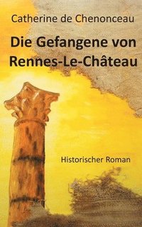 bokomslag Die Gefangene von Rennes-Le-Château: Historischer Roman