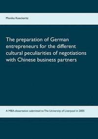 bokomslag The preparation of German entrepreneurs for the different cultural peculiarities of negotiations with Chinese business partners