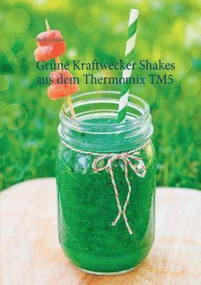 bokomslag Grüne Kraftwecker Shakes aus dem Thermomix TM5