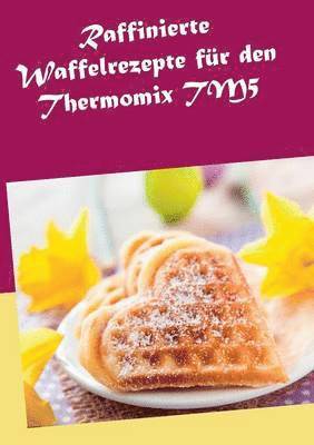 bokomslag Raffinierte Waffelrezepte für den Thermomix TM5