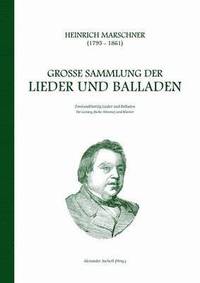 bokomslag Heinrich Marschner - Groe Sammlung der Lieder und Balladen (hoch)