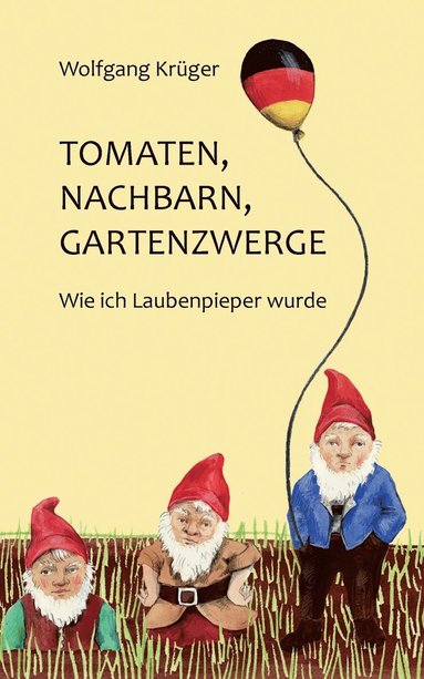 Wolfgang Krüger - Tomaten, Nachbarn, Gartenzwerge, Häftad