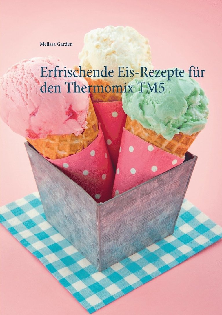 Melissa Garden - Erfrischende Eis-Rezepte für den Thermomix TM5, Häftad