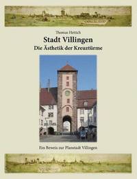 bokomslag Stadt Villingen - Die AEsthetik der Kreuzturme