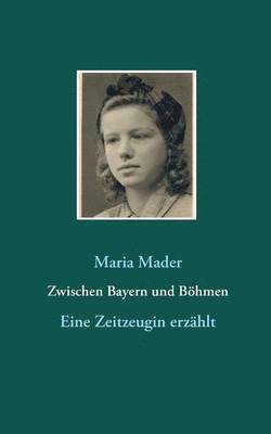 Maria Mader - Zwischen Bayern und Böhmen, Häftad
