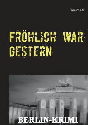 bokomslag Frhlich war Gestern, Berlin-Krimi