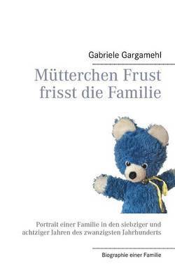 Mtterchen Frust frisst die Familie 1