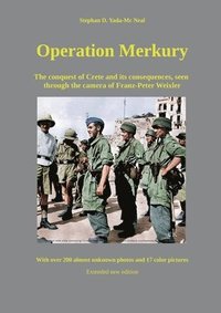 bokomslag Operation Merkury: The conquest of Crete and its consequences, seen through the camera of Franz-Peter Weixler