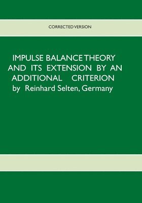 Reinhard Selten - Impulse Balance Theory and its Extension by an Additional Criterion, Häftad