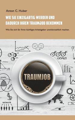 bokomslag Wie Sie einzigartig werden und dadurch Ihren Traumjob bekommen