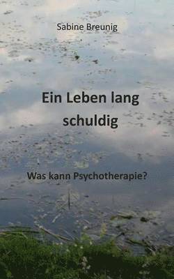 bokomslag Leben lang schuldig. Was kann Psychotherapie?