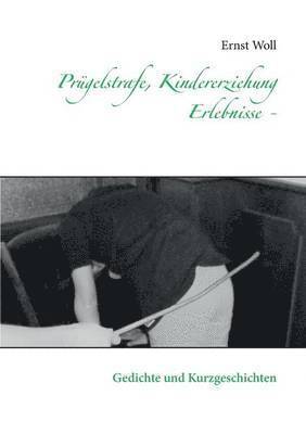 bokomslag Prügelstrafe, Kindererziehung - Erlebnisse -