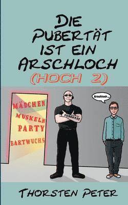 Pubertät ist ein Arschloch (hoch 2)