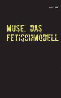 bokomslag Muse, das Fetischmodell