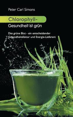 Peter Carl Simons - Chlorophyll - Gesundheit ist grün, Häftad