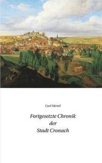 bokomslag Fortgesetzte Chronik der Stadt Cronach
