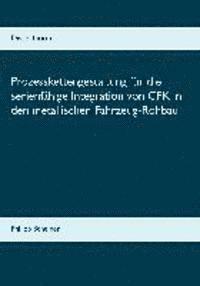 bokomslag Prozesskettengestaltung für die serienfähige Integration von CFK in den metallischen Fahrzeug-Rohbau