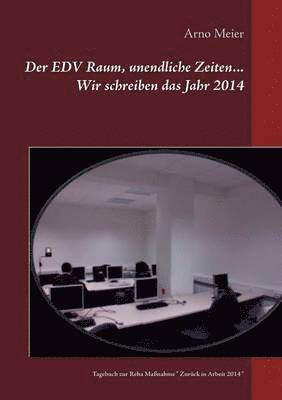 Der EDV Raum, unendliche Zeiten... Wir schreiben das Jahr 2014 1