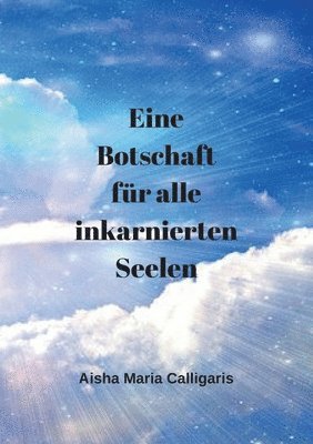 Eine Botschaft fr alle inkarnierten Seelen 1