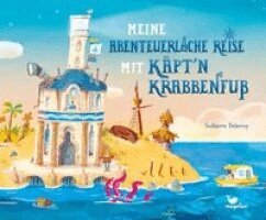Guillaume Delannoy - Meine abenteuerliche Reise mit Käpt'n Krabbenfuß, Inbunden