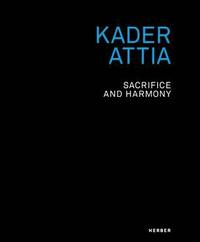 bokomslag Kader Attia: Sacrifice and Harmony