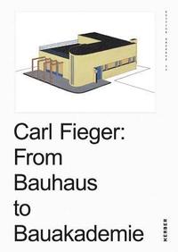 bokomslag Carl Fieger: From the Bauhaus to the Building Academy