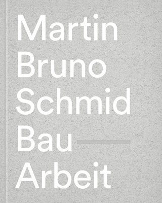 Martin Bruno Schmid: Construction-Works 1