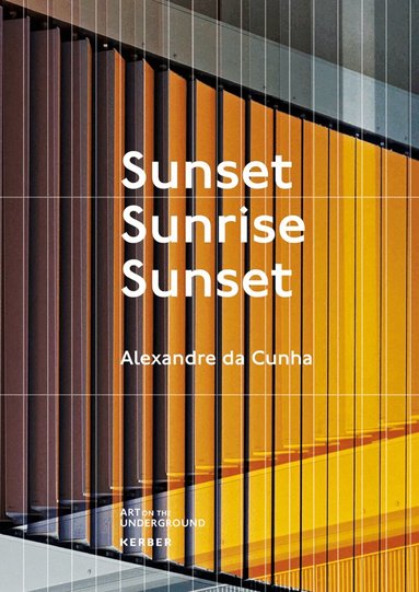 Lisa Blackmore, Gillian Darley, Rebecca Watson, Art on the Underground - Alexandre da Cunha. Sunset, Sunrise, Sunset, Häftad